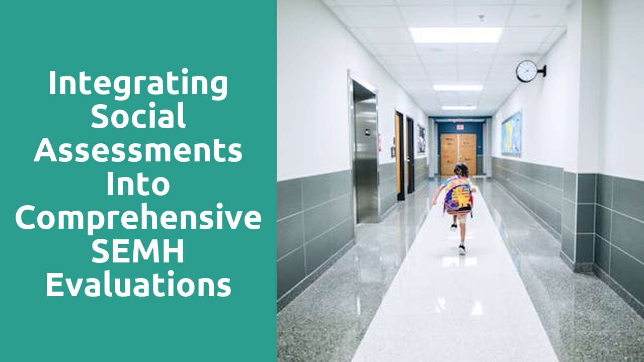 Integrating Social Assessments into Comprehensive SEMH Evaluations