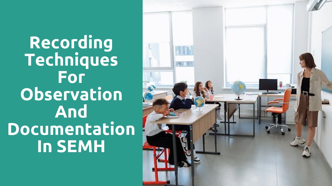 Recording Techniques for Observation and Documentation in SEMH Assessment